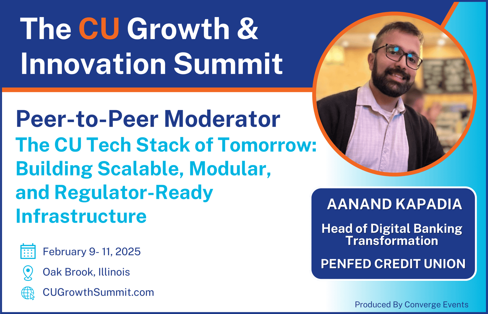 Aanand Kapadia – CUGI 2026 Peer-to-Peer Moderator, PenFed Credit Union Aanand Kapadia, Head of Digital Banking Transformation at PenFed Credit Union, featured as a Peer-to-Peer Moderator at the CU Growth & Innovation Summit 2026.